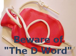 Beware of The D Word ... They May Be Right!